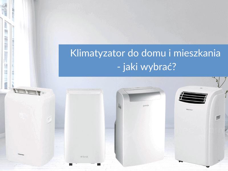 Klimatyzator do domu i mieszkania - jaki wybrać?